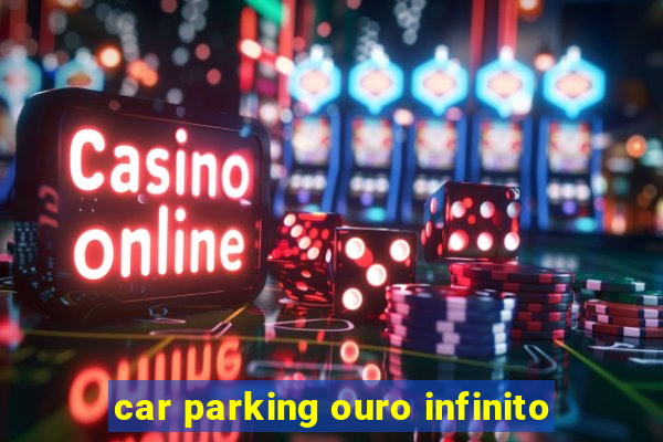 car parking ouro infinito